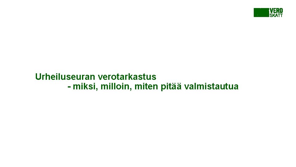 Urheiluseuran verotarkastus - miksi, milloin, miten pitää valmistautua Urheiluseuran verotarkastus - miksi, milloin, miten pitää valmistautua