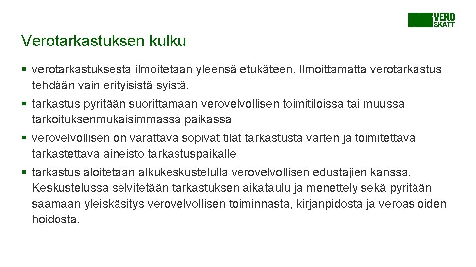 Verotarkastuksen kulku § verotarkastuksesta ilmoitetaan yleensä etukäteen. Ilmoittamatta verotarkastus tehdään vain erityisistä syistä. § Verotarkastuksen kulku § verotarkastuksesta ilmoitetaan yleensä etukäteen. Ilmoittamatta verotarkastus tehdään vain erityisistä syistä. §