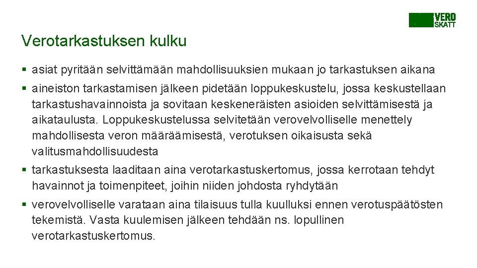 Verotarkastuksen kulku § asiat pyritään selvittämään mahdollisuuksien mukaan jo tarkastuksen aikana § aineiston tarkastamisen Verotarkastuksen kulku § asiat pyritään selvittämään mahdollisuuksien mukaan jo tarkastuksen aikana § aineiston tarkastamisen