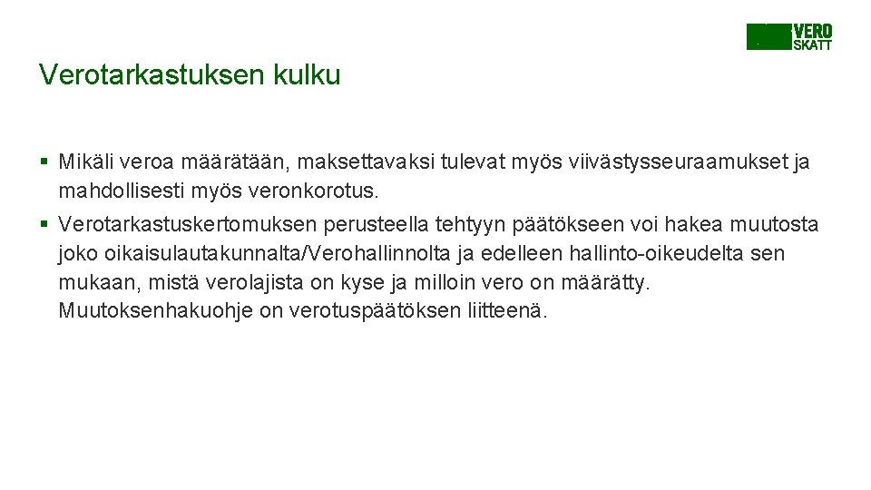Verotarkastuksen kulku § Mikäli veroa määrätään, maksettavaksi tulevat myös viivästysseuraamukset ja mahdollisesti myös veronkorotus. Verotarkastuksen kulku § Mikäli veroa määrätään, maksettavaksi tulevat myös viivästysseuraamukset ja mahdollisesti myös veronkorotus.