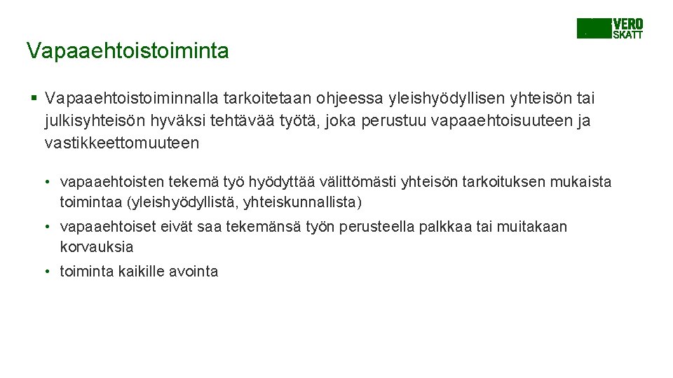 Vapaaehtoistoiminta § Vapaaehtoistoiminnalla tarkoitetaan ohjeessa yleishyödyllisen yhteisön tai julkisyhteisön hyväksi tehtävää työtä, joka perustuu Vapaaehtoistoiminta § Vapaaehtoistoiminnalla tarkoitetaan ohjeessa yleishyödyllisen yhteisön tai julkisyhteisön hyväksi tehtävää työtä, joka perustuu