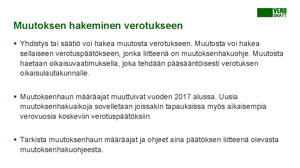 Muutoksen hakeminen verotukseen § Yhdistys tai säätiö voi hakea muutosta verotukseen. Muutosta voi hakea Muutoksen hakeminen verotukseen § Yhdistys tai säätiö voi hakea muutosta verotukseen. Muutosta voi hakea