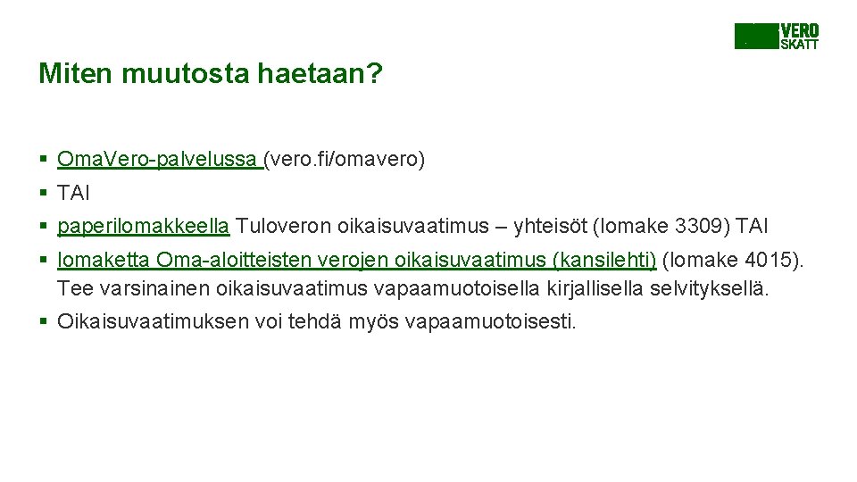 Miten muutosta haetaan? § Oma. Vero-palvelussa (vero. fi/omavero) § TAI § paperilomakkeella Tuloveron oikaisuvaatimus Miten muutosta haetaan? § Oma. Vero-palvelussa (vero. fi/omavero) § TAI § paperilomakkeella Tuloveron oikaisuvaatimus