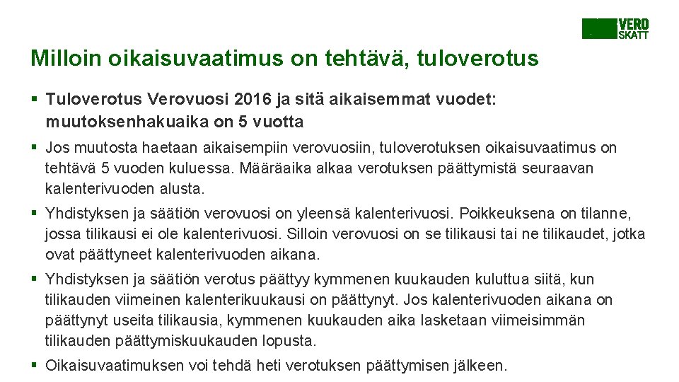 Milloin oikaisuvaatimus on tehtävä, tuloverotus § Tuloverotus Verovuosi 2016 ja sitä aikaisemmat vuodet: muutoksenhakuaika Milloin oikaisuvaatimus on tehtävä, tuloverotus § Tuloverotus Verovuosi 2016 ja sitä aikaisemmat vuodet: muutoksenhakuaika