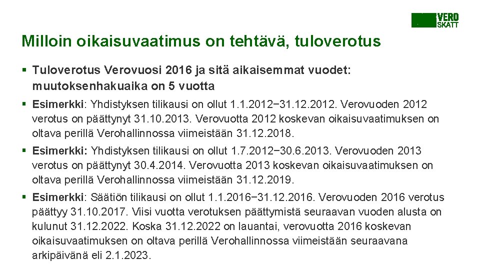 Milloin oikaisuvaatimus on tehtävä, tuloverotus § Tuloverotus Verovuosi 2016 ja sitä aikaisemmat vuodet: muutoksenhakuaika Milloin oikaisuvaatimus on tehtävä, tuloverotus § Tuloverotus Verovuosi 2016 ja sitä aikaisemmat vuodet: muutoksenhakuaika
