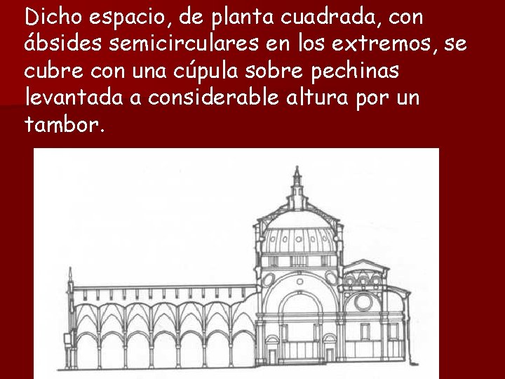 Dicho espacio, de planta cuadrada, con ábsides semicirculares en los extremos, se cubre con