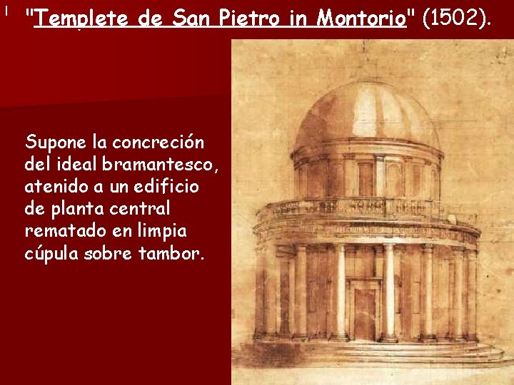 l "Templete de San Pietro in Montorio" (1502). Supone la concreción del ideal bramantesco,