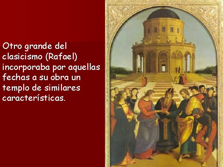 Otro grande del clasicismo (Rafael) incorporaba por aquellas fechas a su obra un templo