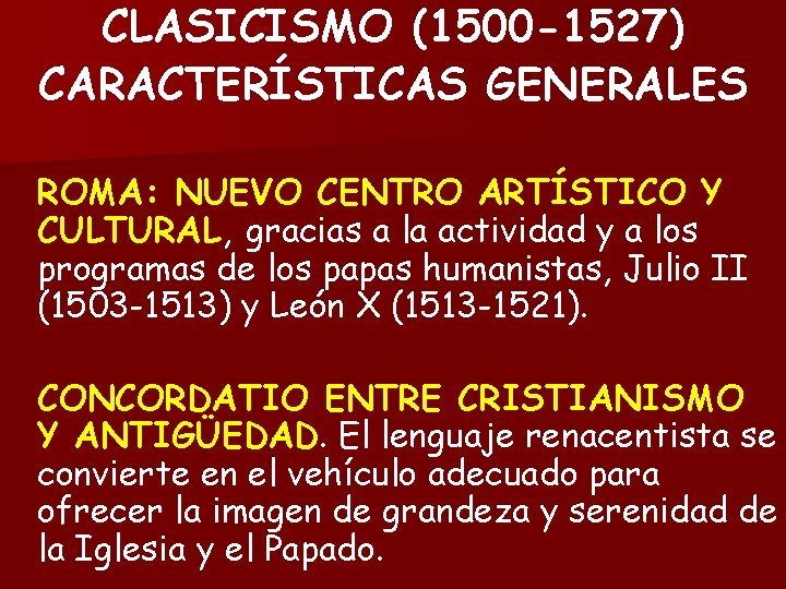 CLASICISMO (1500 -1527) CARACTERÍSTICAS GENERALES ROMA: NUEVO CENTRO ARTÍSTICO Y CULTURAL, gracias a la