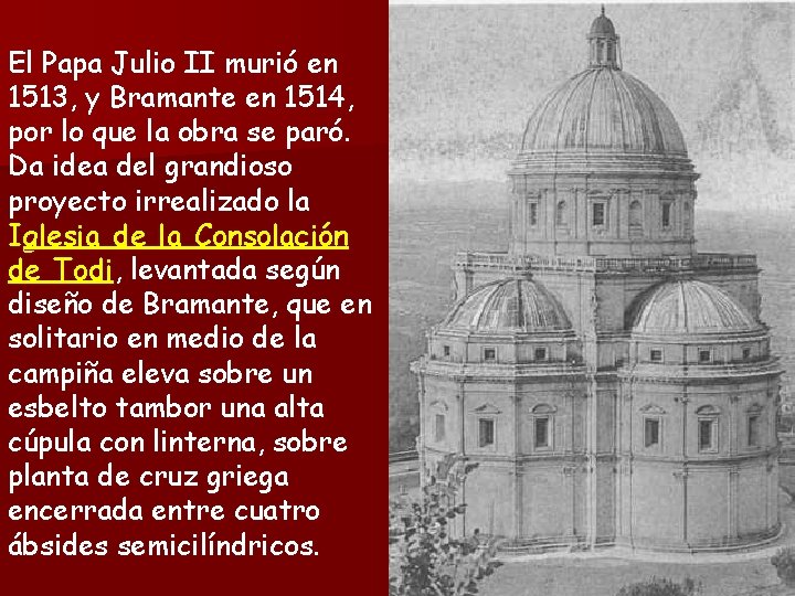 El Papa Julio II murió en 1513, y Bramante en 1514, por lo que