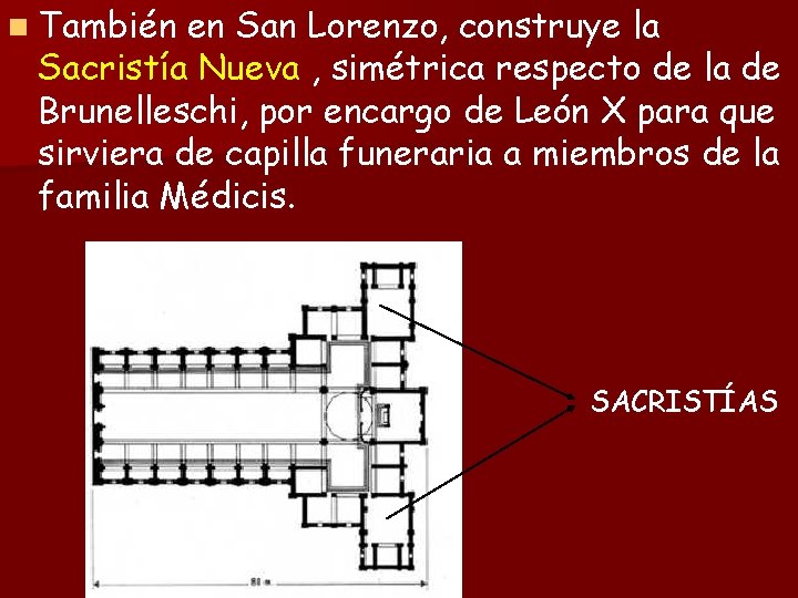 n También en San Lorenzo, construye la Sacristía Nueva , simétrica respecto de la