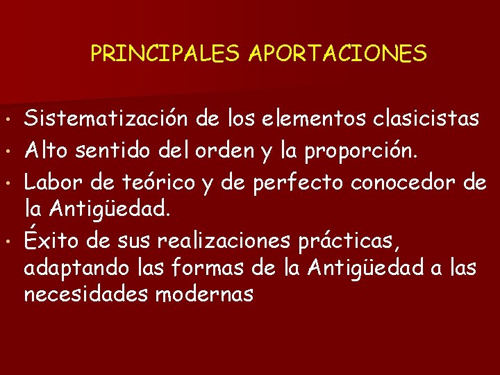 PRINCIPALES APORTACIONES Sistematización de los elementos clasicistas • Alto sentido del orden y la