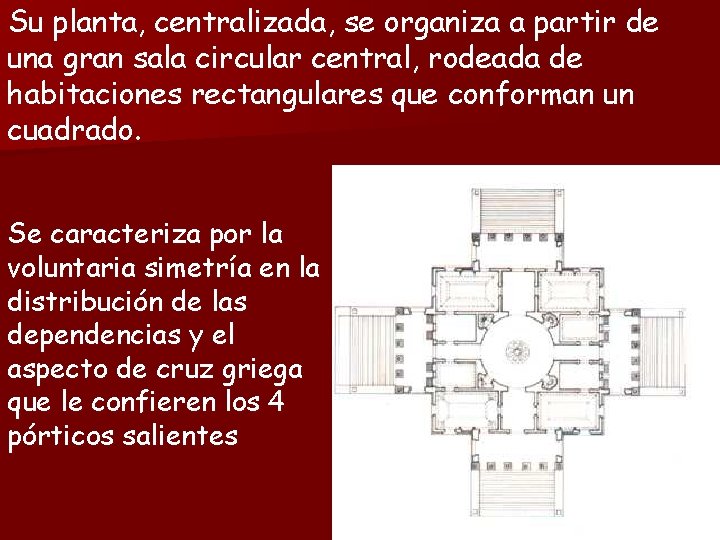 Su planta, centralizada, se organiza a partir de una gran sala circular central, rodeada