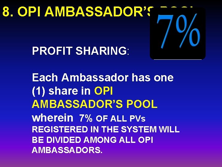 8. OPI AMBASSADOR’S POOL PROFIT SHARING: Each Ambassador has one (1) share in OPI 8. OPI AMBASSADOR’S POOL PROFIT SHARING: Each Ambassador has one (1) share in OPI