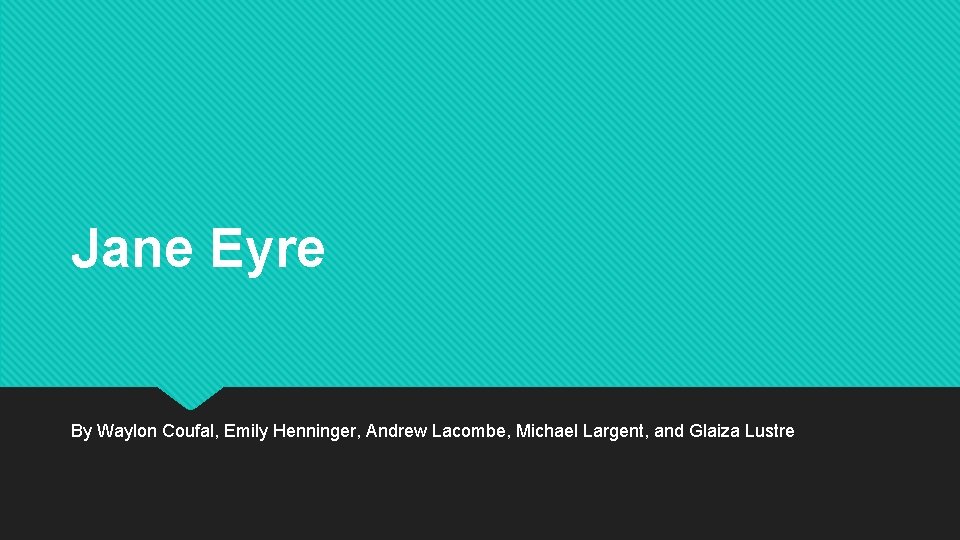 Jane Eyre By Waylon Coufal, Emily Henninger, Andrew Lacombe, Michael Largent, and Glaiza Lustre
