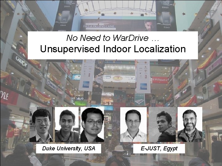 No Need to War. Drive … Unsupervised Indoor Localization Duke University, USA E-JUST, Egypt No Need to War. Drive … Unsupervised Indoor Localization Duke University, USA E-JUST, Egypt