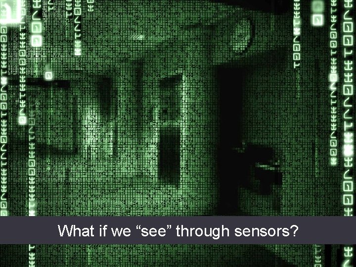 Magnetic fluctuation What if we “see” through sensors? At first, we could not see Magnetic fluctuation What if we “see” through sensors? At first, we could not see