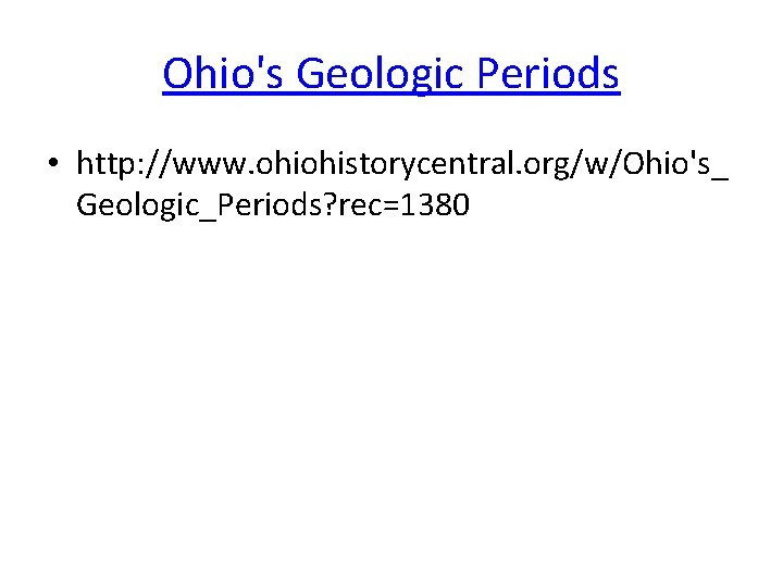 Ohio's Geologic Periods • http: //www. ohiohistorycentral. org/w/Ohio's_ Geologic_Periods? rec=1380 