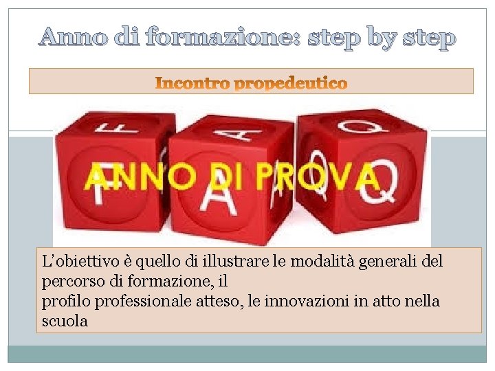 Anno di formazione: step by step L’obiettivo è quello di illustrare le modalità generali