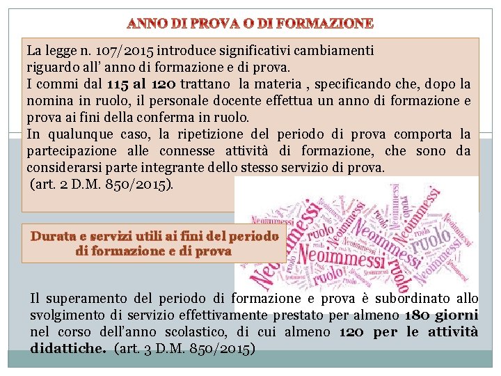 La legge n. 107/2015 introduce significativi cambiamenti riguardo all’ anno di formazione e di