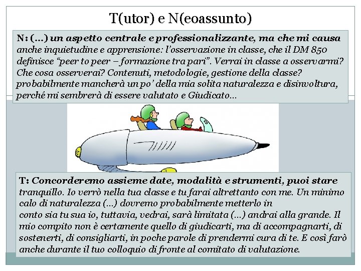 T(utor) e N(eoassunto) N: (…) un aspetto centrale e professionalizzante, ma che mi causa