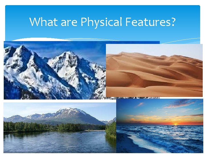 What are Physical Features? 