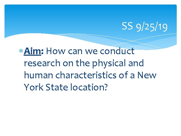 SS 9/25/19 Aim: How can we conduct research on the physical and human characteristics