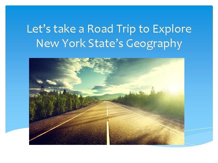 Let’s take a Road Trip to Explore New York State’s Geography 