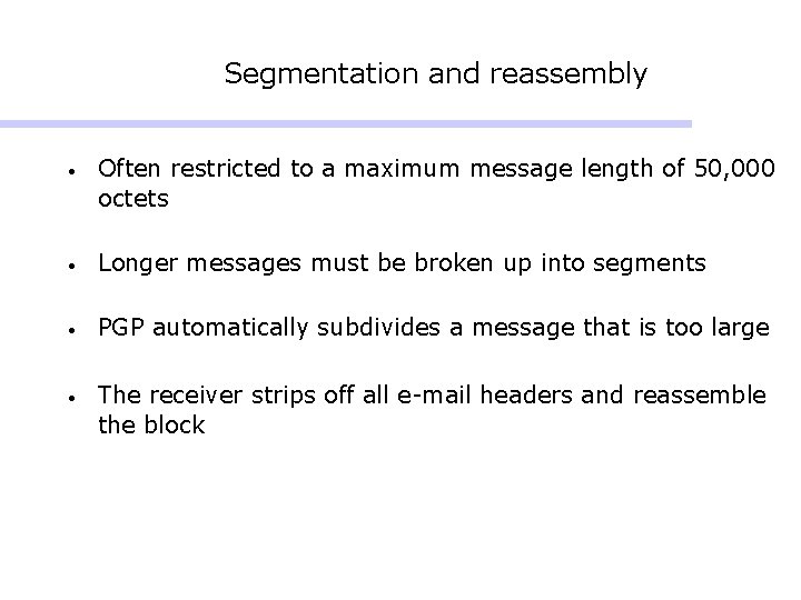 Segmentation and reassembly • Often restricted to a maximum message length of 50, 000 Segmentation and reassembly • Often restricted to a maximum message length of 50, 000