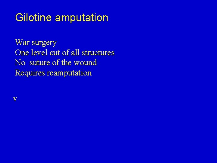 Gilotine amputation War surgery One level cut of all structures No suture of the