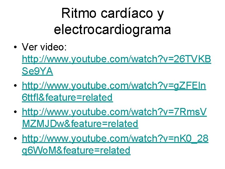 Ritmo cardíaco y electrocardiograma • Ver video: http: //www. youtube. com/watch? v=26 TVKB Se