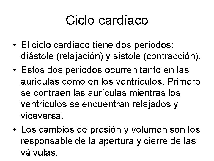 Ciclo cardíaco • El ciclo cardíaco tiene dos períodos: diástole (relajación) y sístole (contracción).