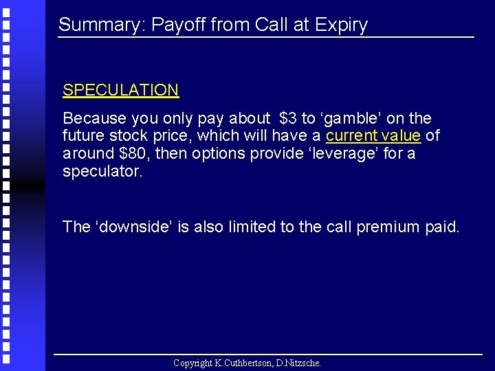 Summary: Payoff from Call at Expiry SPECULATION Because you only pay about $3 to