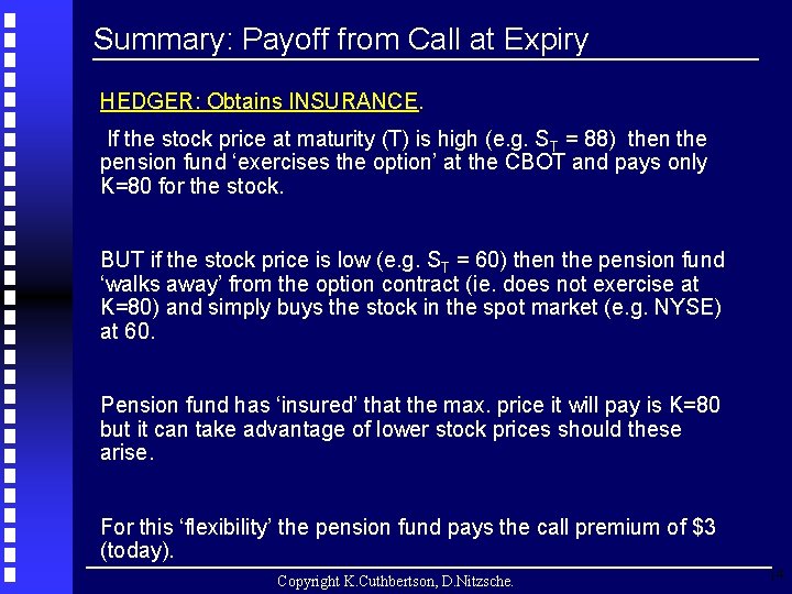 Summary: Payoff from Call at Expiry HEDGER: Obtains INSURANCE. If the stock price at