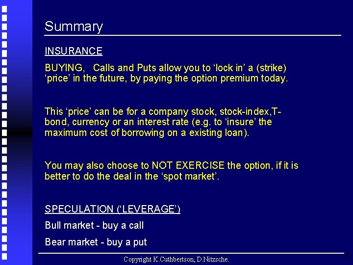 Summary INSURANCE BUYING, Calls and Puts allow you to ‘lock in’ a (strike) ‘price’