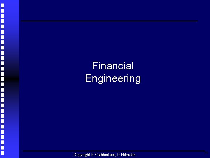 Financial Engineering Copyright K. Cuthbertson, D. Nitzsche. 24 