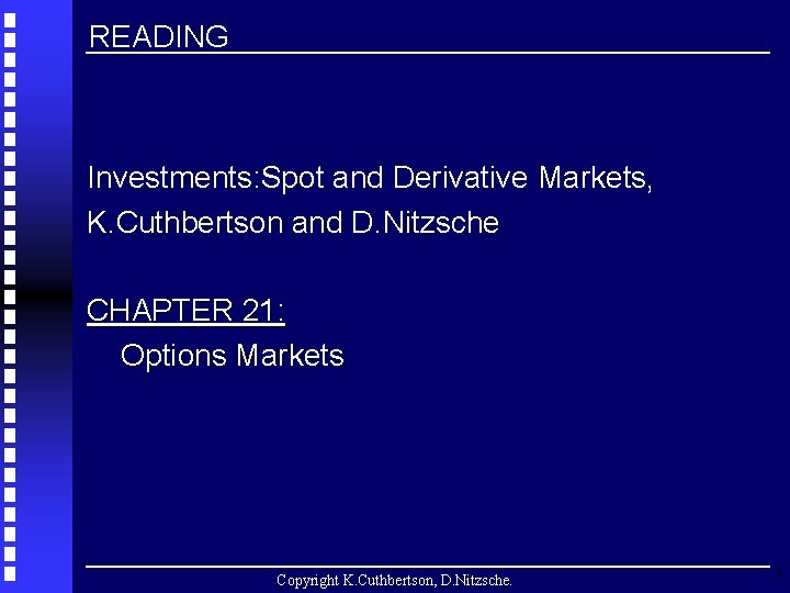 READING Investments: Spot and Derivative Markets, K. Cuthbertson and D. Nitzsche CHAPTER 21: Options