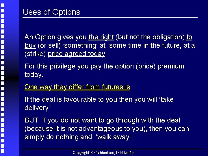 Uses of Options An Option gives you the right (but not the obligation) to