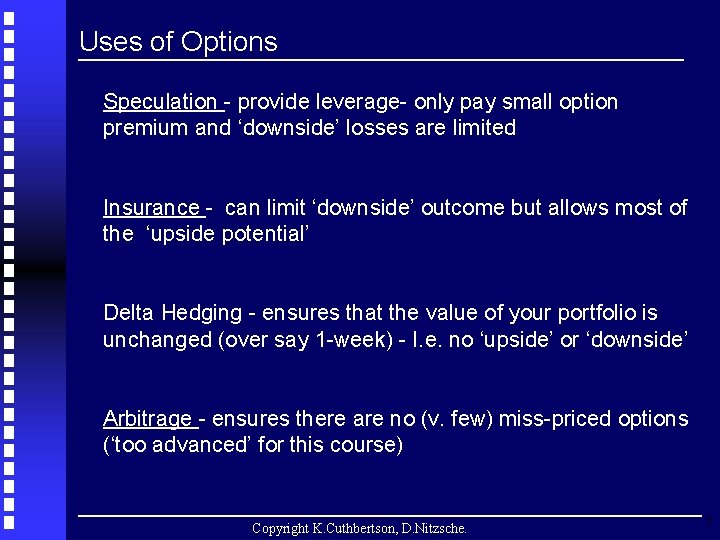 Uses of Options Speculation - provide leverage- only pay small option premium and ‘downside’