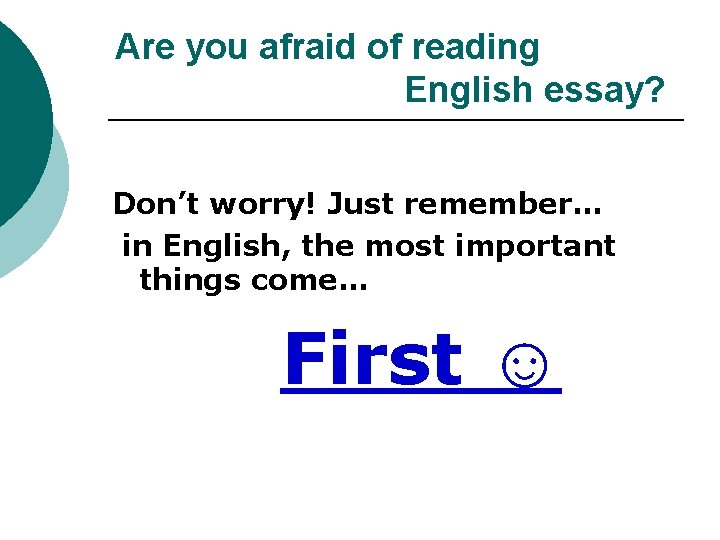 Are you afraid of reading English essay? Don’t worry! Just remember… in English, the