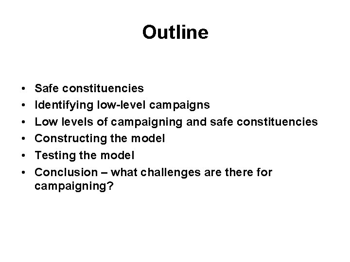 Outline • • • Safe constituencies Identifying low-level campaigns Low levels of campaigning and