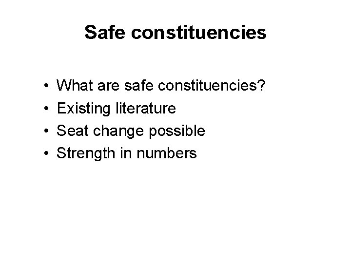 Safe constituencies • • What are safe constituencies? Existing literature Seat change possible Strength