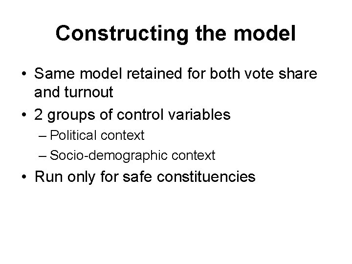 Constructing the model • Same model retained for both vote share and turnout •