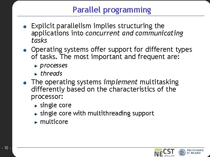 Parallel programming Explicit parallelism implies structuring the applications into concurrent and communicating tasks Operating