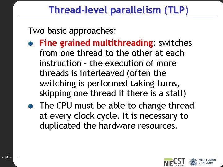 Thread-level parallelism (TLP) Two basic approaches: Fine grained multithreading: switches from one thread to