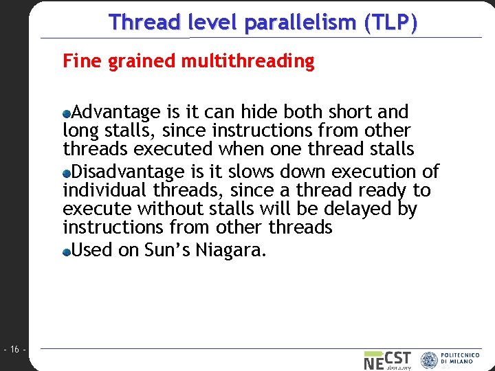 Thread level parallelism (TLP) Fine grained multithreading Advantage is it can hide both short