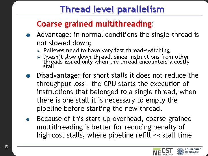 Thread level parallelism Coarse grained multithreading: Advantage: in normal conditions the single thread is