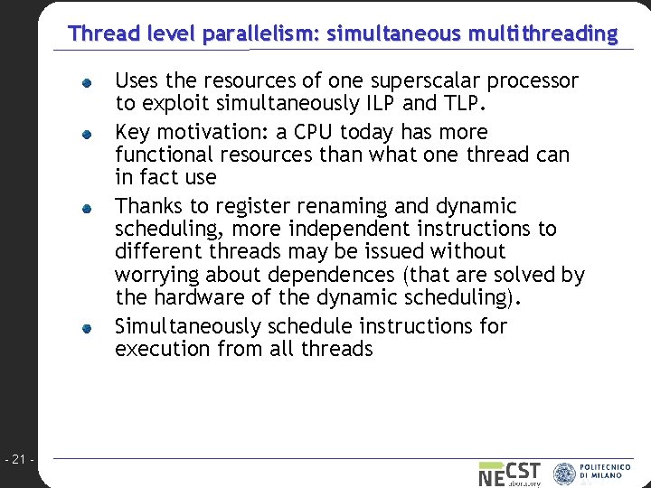 Thread level parallelism: simultaneous multithreading Uses the resources of one superscalar processor to exploit