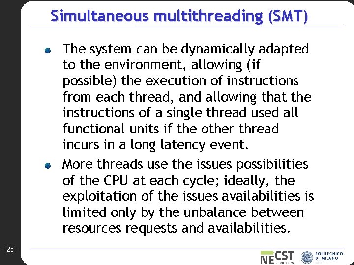 Simultaneous multithreading (SMT) The system can be dynamically adapted to the environment, allowing (if