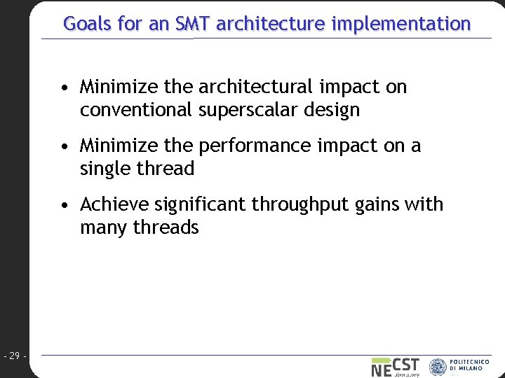Goals for an SMT architecture implementation • Minimize the architectural impact on conventional superscalar